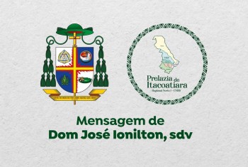 Mensagem de Dom José Ionilton, sdv para o povo de Deus da Prelazia de Itacoatiara!